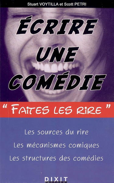 Ecrire une comédie : les sources du rire, les mécanismes comiques, les structures des comédiess