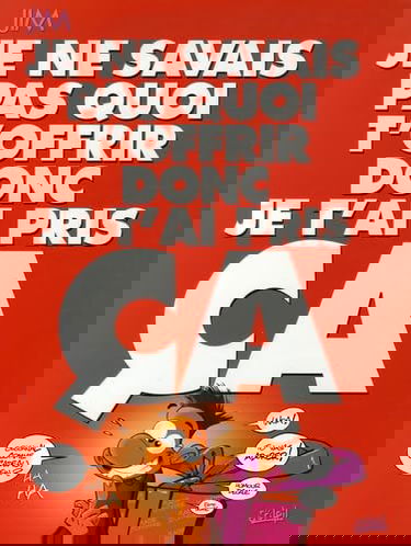 Je ne savais pas quoi t'offrir donc je t'ai pris ça