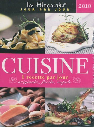 Cuisine 2010 : 1 recette par jour : originale, facile, rapide