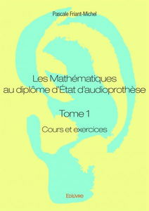 Les mathématiques au diplôme d’état d’audioprothèse : Cours et exercices
