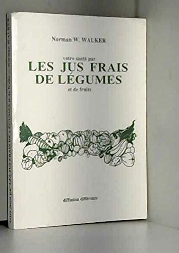 Votre santé par les jus frais de légumes et de fruits