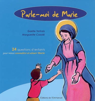Parle-moi de Marie : 24 questions d'enfants pour mieux connaître et aimer Marie