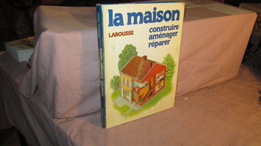 La maison, construire, aménager, réparer