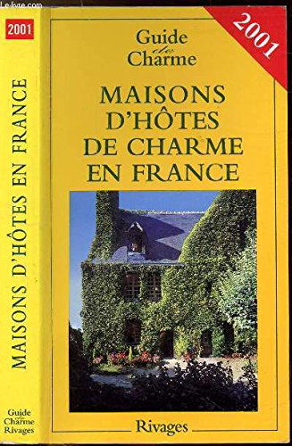 Maisons d'hôtes de charme en France 2001 : Bed and breakfast à la française