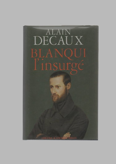 Couverture de Blanqui l'insurgé ou La passion de la révolution. par Alain Decaux