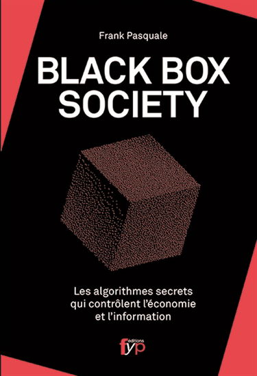 Black box society : les algorithmes secrets qui contrôlent l'économie et l'information