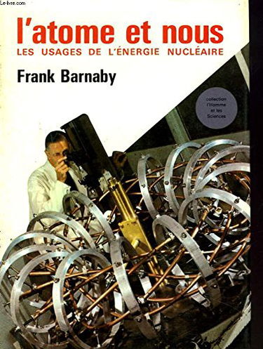 L'ATOME ET NOUS. LES USAGES DE L'ENERGIE NUCLEAIRE.