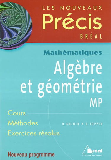 Algèbre et géométrie MP : cours, méthodes, exercices résolus : nouveau programme