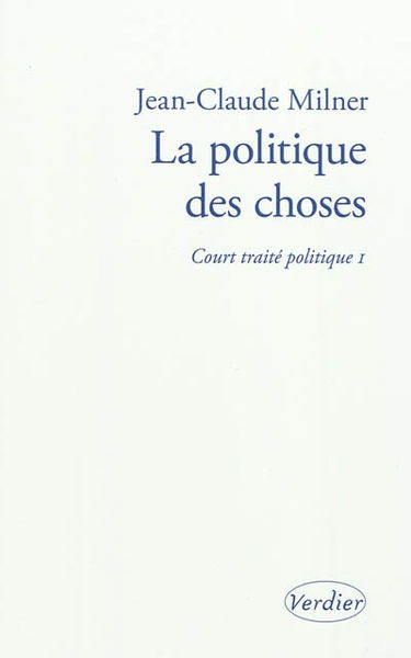 Court traité politique. Vol. 1. La politique des choses
