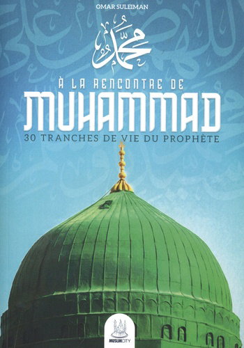 Couverture de A la rencontre de Muhammad : 30 tranches de vie du prophète