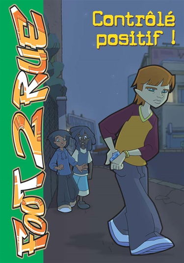 Foot 2 rue. Vol. 18. Contrôlé positif !