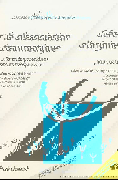 Gérer la dissociation d'origine traumatique : exercices pratiques pour patients et thérapeutes