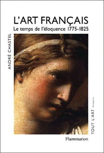 L'art français. Vol. 4. Le temps de l'éloquence : 1775-1825