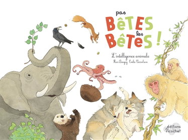 Couverture de Pas bêtes les bêtes ! : l'intelligence animale par Fleur Daugey