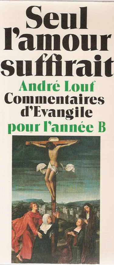 Seul l'amour suffirait. Vol. 2. Commentaires d'Evangile pour l'année B