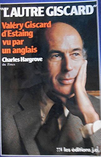 L'autre Giscard: Valery Giscard d'Estaing vu par un Anglais (Le Sens de l'histoire) (French Edition)