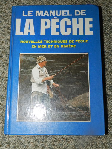 Le Manuel de la pêche : Nouvelles techniques de pêche en mer et en rivière