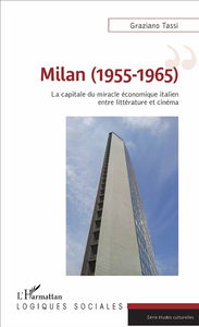 Milan, 1955-1965 : la capitale du miracle économique italien entre littérature et cinéma
