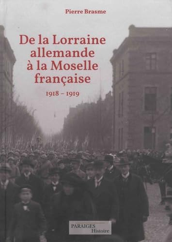 De la Lorraine allemande à la Moselle française: Le retour à la France 1918-1919