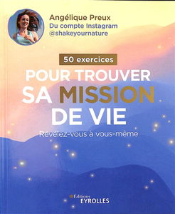 50 exercices pour trouver sa mission de vie : révélez-vous à vous-même
