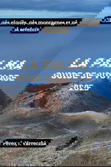 La Palma Guide de voyage 2025: L'île des étoiles, des montagnes et de la sérénité