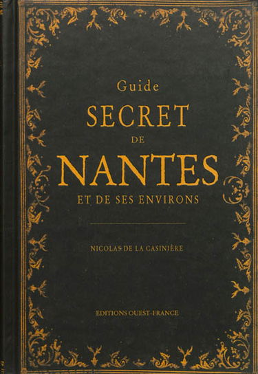 Guide secret de Nantes et de ses environs