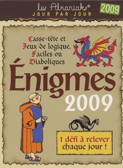 Enigmes 2009 : casse-tête et jeux de logique, faciles ou diaboliques : 1 défi à relever chaque jour !
