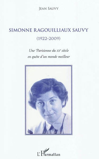 Simonne Ragouilliaux Sauvy : 1922-2009 : une Parisienne du XXe siècle en quête d'un monde meilleur