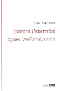 Contre l'éternité : Ogawa, Mallarmé, Lacan