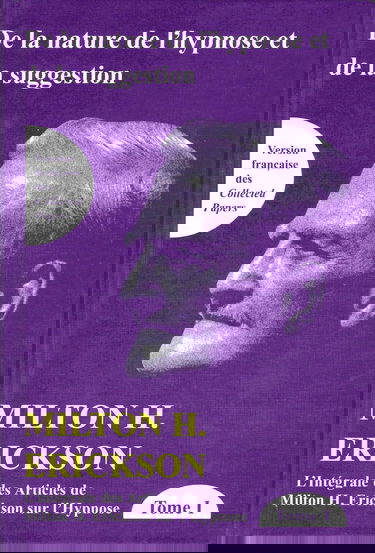 De la nature de l'hypnose et de la suggestion Tome 1 - L'intégrale des articles de Milton H. Erickson sur l'hypnose