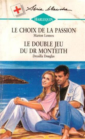 Le choix de la passion suivi de Le double jeu du Dr Monteith : Collection : Harlequin série blanche n° 323