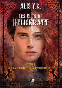 Les Elus de Heligkratt : Tome 1 : A la poursuite de la Relique de Feu