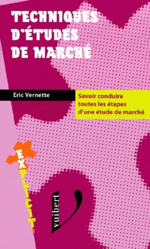 Techniques D'Etudes De Marche. Savoir Conduire Toutes Les Etapes D'Une Etude De Marche