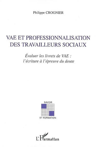 VAE et professionnalisation des travailleurs sociaux : évaluer les livrets de VAE : l'écriture à l'épreuve du doute