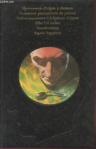 Le Défi à la matière : Croissance paranormale de plantes, tables tournantes, lévitations d'objets, mouvements d'objets à distance, effet Uri Geller, momifications, esprits frappeurs (La Parapsychologie)