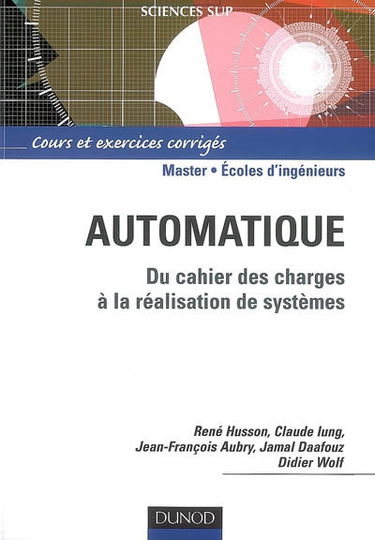 Automatique : du cahier des charges à la réalisation de systèmes : cours et exercices corrigés