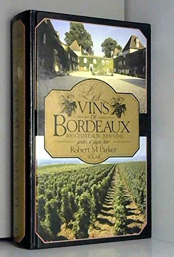 Les Vins de Bordeaux: 400 châteaux-2000 vins, goûtés et jugés