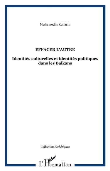 Effacer l'autre : identités culturelles et identités politiques dans les Balkans