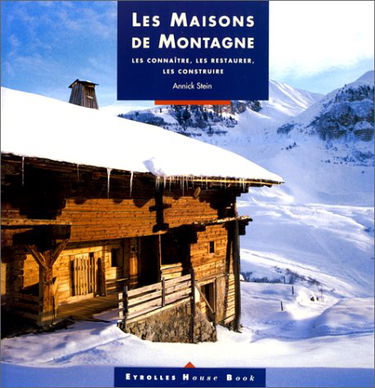 Les maisons de montagne : les connaître, les restaurer, les construire