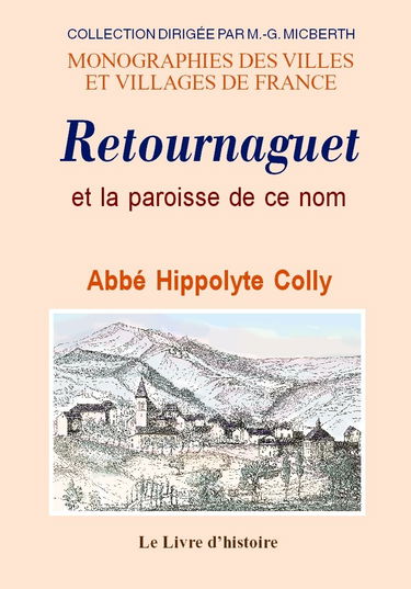 Retournaguet et la paroisse de ce nom - monographie illustrée suivie de notices biographique et généalogique