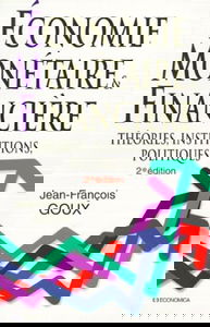 ECONOMIE MONETAIRE ET FINANCIERE. Théories, institutions, politiques, 2ème édition