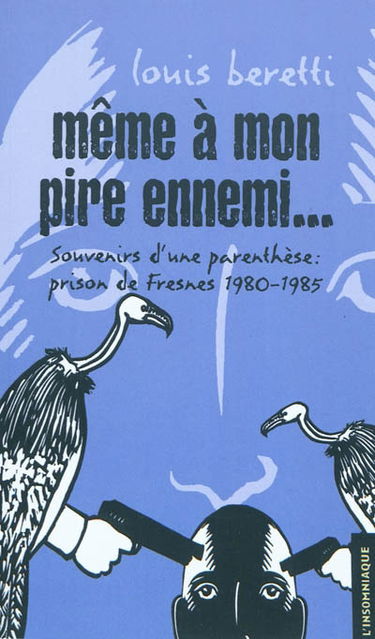 Même à mon pire ennemi ... : Fresnes, 1980-1985 : souvenirs d'une parenthèse