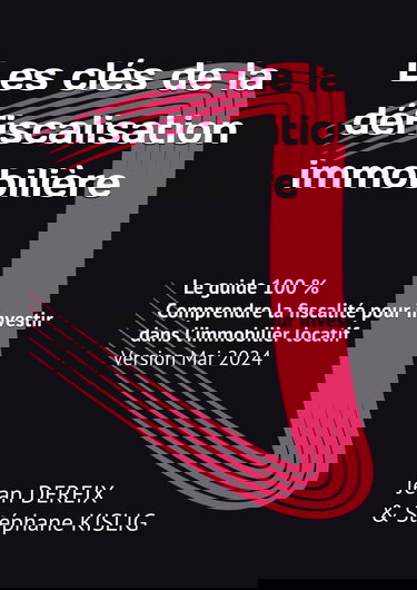 Les clés de la défiscalisation immobilière: Comprendre la fiscalité pour investir dans l’immobilier locatif