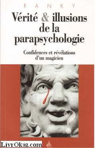 Vérité et illusions de la parapsychologie : confidences et révélations d'un magicien