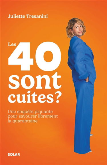 Les 40 sont cuites ? : une enquête piquante pour savourer librement la quarantaine