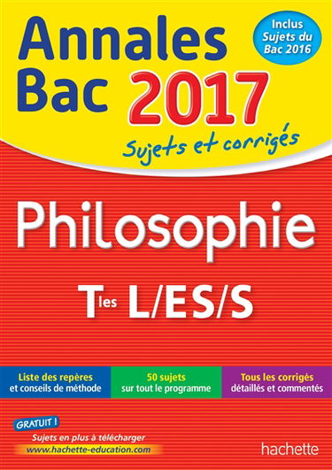 Philosophie terminales L, ES, S : annales bac 2017 : sujets et corrigés