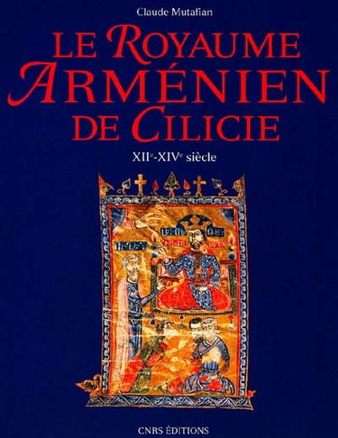 Le Royaume arménien de Cilicie : XIIe-XIVe siècle