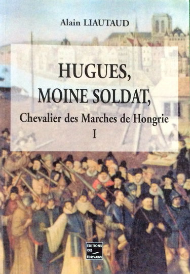Hugues, moine soldat, chevalier des Marches de Hongrie: T. 1