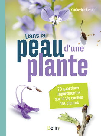 Dans la peau d'une plante : 70 questions impertinentes sur la vie cachée des plantes