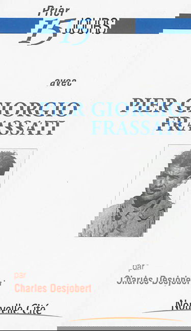 Prier 15 jours avec Pier Giorgio Frassati : étudiant engagé